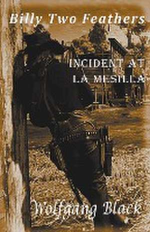 Billy Two Feathers - Incident At La Mesilla de Wolfgang Black