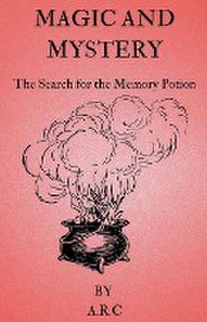 Magic and Mystery. The Search for the Memory potion de A. R. C