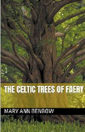 The Celtic Trees Of Faery de Mary Ann Benbow