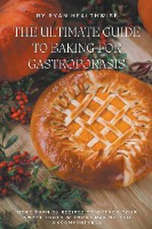 The Ultimate Guide To Baking For Gastroporasis de Ryan Healthwise