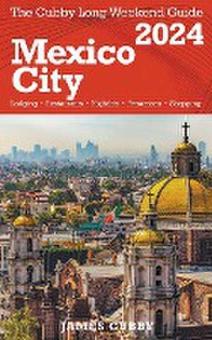 MEXICO CITY The Cubby 2024 Long Weekend Guide de James Cubby