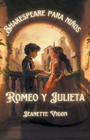 Romeo y Julieta - William Shakespeare para niños de Jeanette Vigon