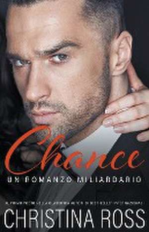 Chance (Un Romanzo Miliardario) de Christina Ross