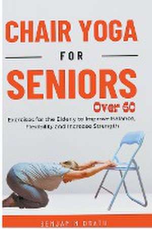 Chair Yoga for Seniors Over 60 de Benjamin Drath