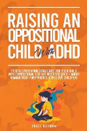 Raising An Oppositional Child With ADHD de Grace Harmon