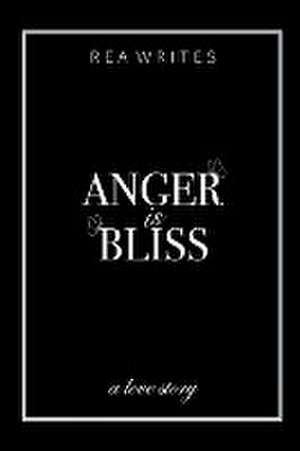 Anger is Bliss de Rea Writes