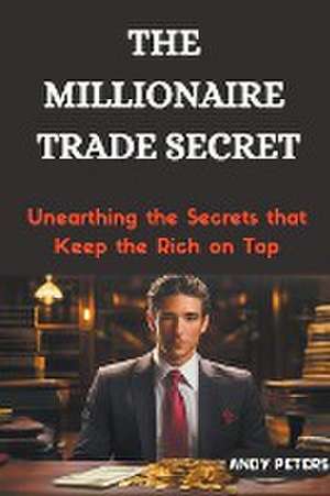 The Millionaire Trade Secret de Andy Peters