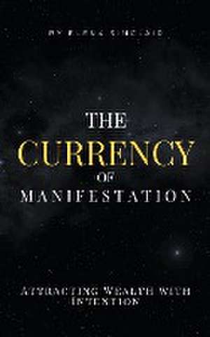 The Currency of Manifestation de Elena Sinclair