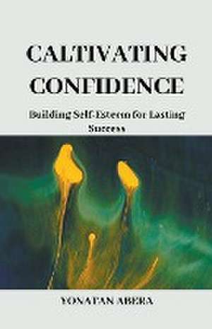 Cultivating Confidence de Yonatan Abera