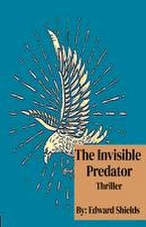 The Invisible Predator de Edward Shields