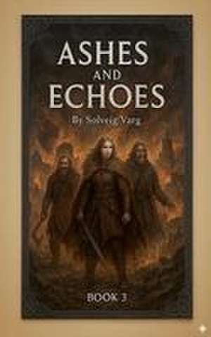 Ashes And Echoes de Solveig Varg