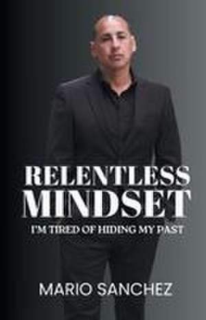 Relentless Mindset de Mario Sanchez