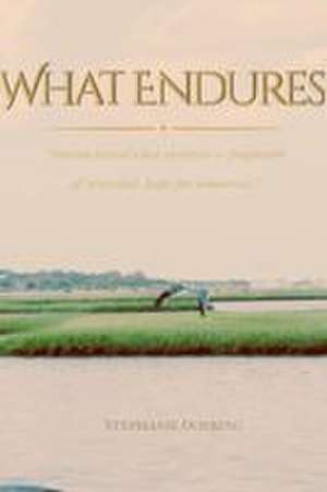 What Endures de Stephanie Doering