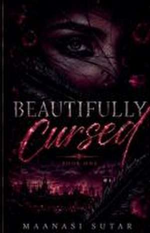 Beautifully Cursed de Maanasi Sutar