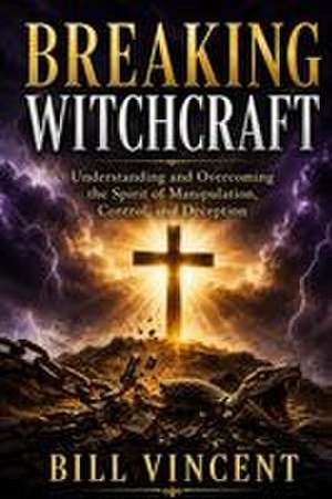 Breaking Witchcraft de Bill Vincent