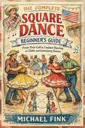 The Complete Square Dance Beginner's Guide de Michael Fink