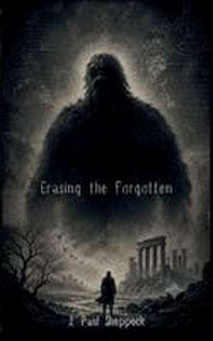 Erasing The Forgotten de Justin P Sheppeck