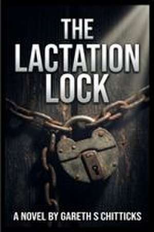 The Lactation Lock de Gareth S Chitticks
