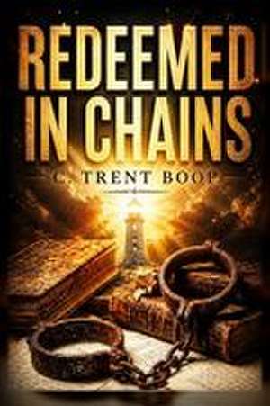Redeemed in Chains de Christopher Trent Boop