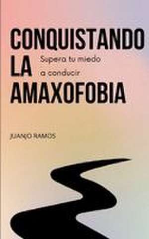 Conquistando la amaxofobia de Juanjo Ramos