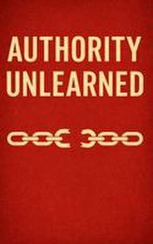 Authority Unlearned de L J Morten