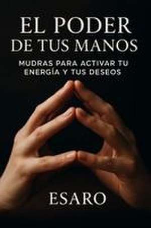 El Poder de tus Manos de Esaro