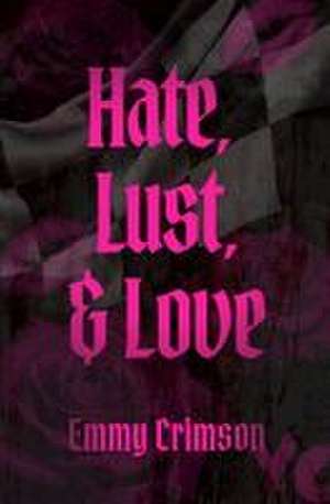 Hate, Lust, & Love de Emmy Crimson