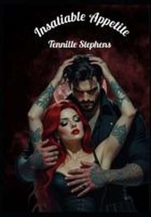 Insatiable Appetite de Tennille Stephens