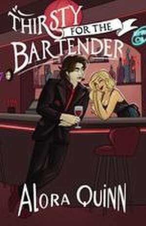 Thirsty for the Bartender de Alora Quinn