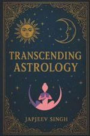 Transcending Astrology de Japjeev Singh