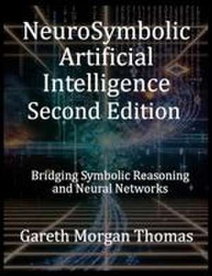 NeuroSymbolic Artificial Intelligence Second Edition de Gareth Morgan Thomas
