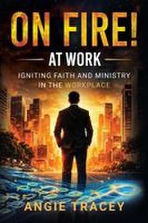 On Fire! At Work de Angie Tracey