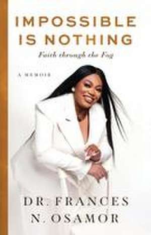 Impossible Is Nothing de Frances N Osamor