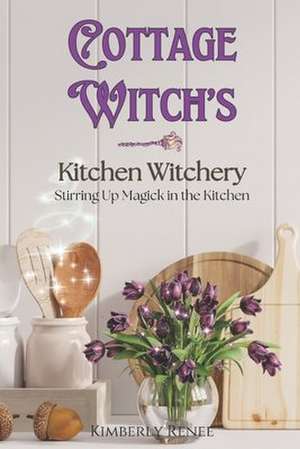 Cottage Witch's Kitchen Witchery de Kimberly Renee