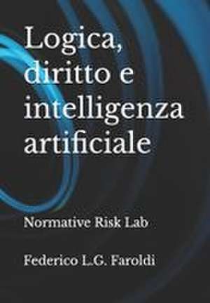 Logica, diritto e intelligenza artificiale de Federico L. G. Faroldi