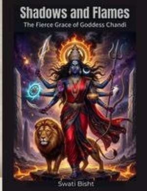 Shadows and Flames de Swati Bisht
