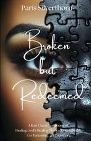 Broken But Redeemed de Paris A Silverthorn