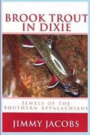 Brook Trout in Dixie de Jimmy Jacobs