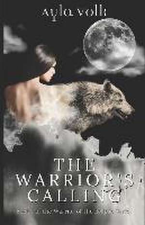 The Warrior's Calling: An Alpha Romance Novella de Ayla Volk