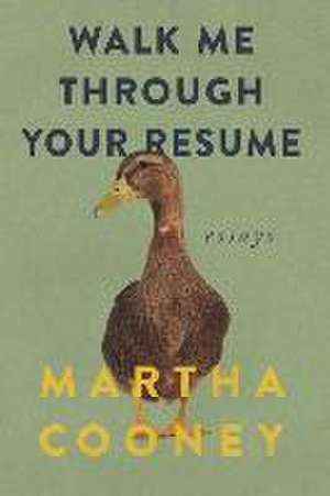 Walk Me Through Your Resume: Essays de Martha Cooney