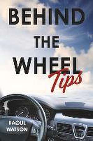 Behind the Wheel Tips de Raoul Watson