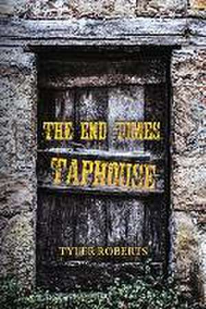 The End Times Taphouse de Tyler Roberts