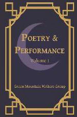 Poetry & Performance: Volume 1 de Green Mountain Writers Group