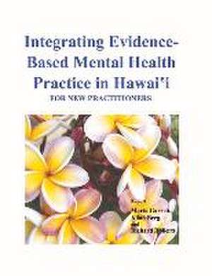 Integrating Evidence-Based Mental Health Practice in Hawai'i: For New Practitioners de Marta Garrett