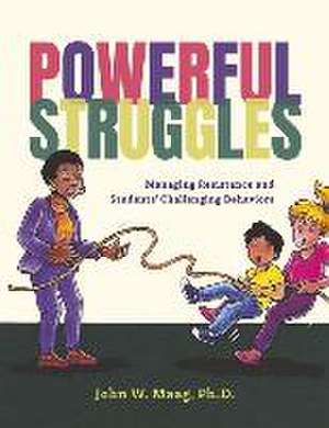 Powerful Struggles: Managing Resistance and Students' Challenging Behaviors de John Maag