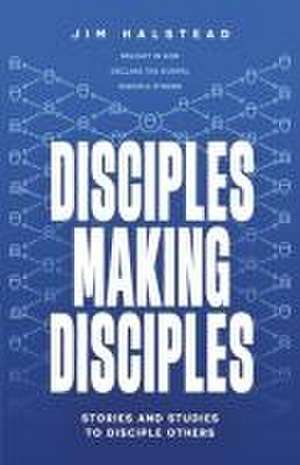 Disciples Making Disciples de Jim Halstead