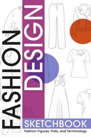 Fashion Design Sketchbook: Fashion Figures, Flats, and Terminology de Kimberly Forbes