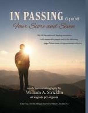 In Passing - Four Score and Seven - Autobiography of William a Stricklin: Footprints on the Sands of Time - Psalm of a Life Fully and Well Lived de William A. Stricklin