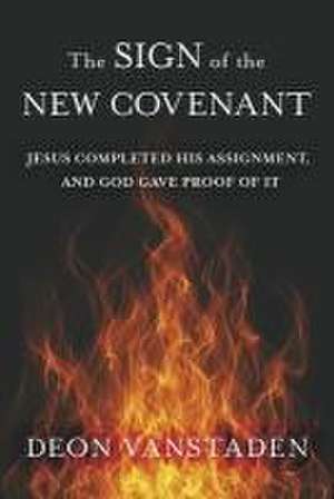 The Sign of the New Covenant de Deon Vanstaden