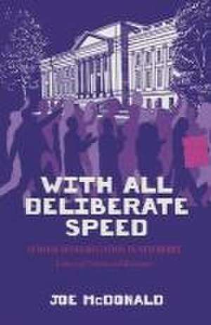 With All Deliberate Speed - School Desegregation in Newberry: A Story of Protest and Resistance de Joe McDonald